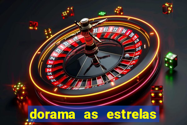 dorama as estrelas nao sao tao brilhantes quanto voce